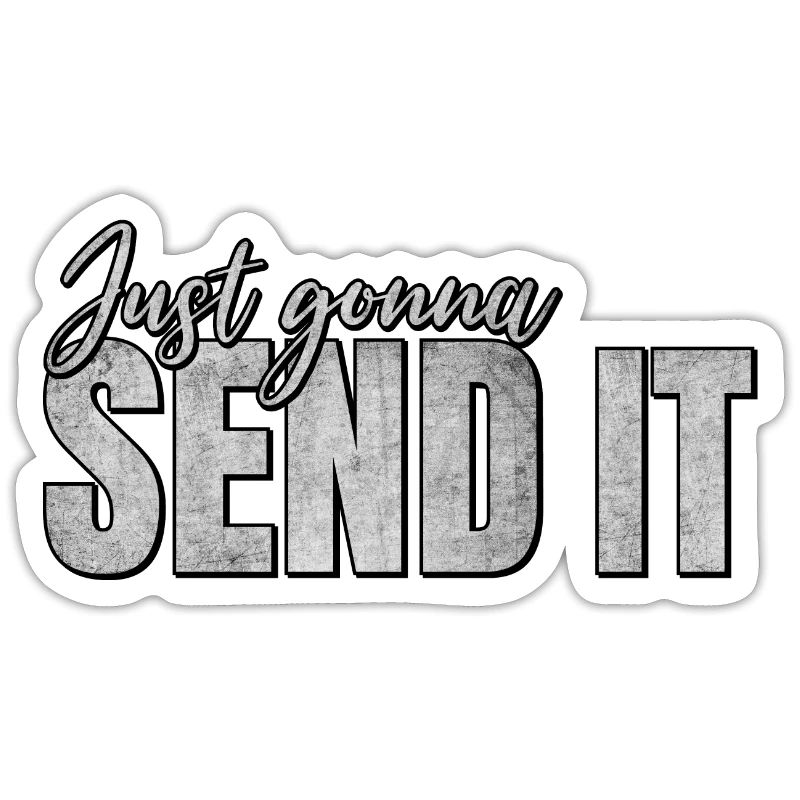 Just going to Send It