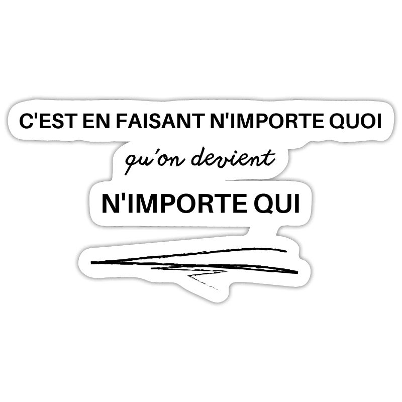 c'est en faisant n'importe quoi devient n'importe