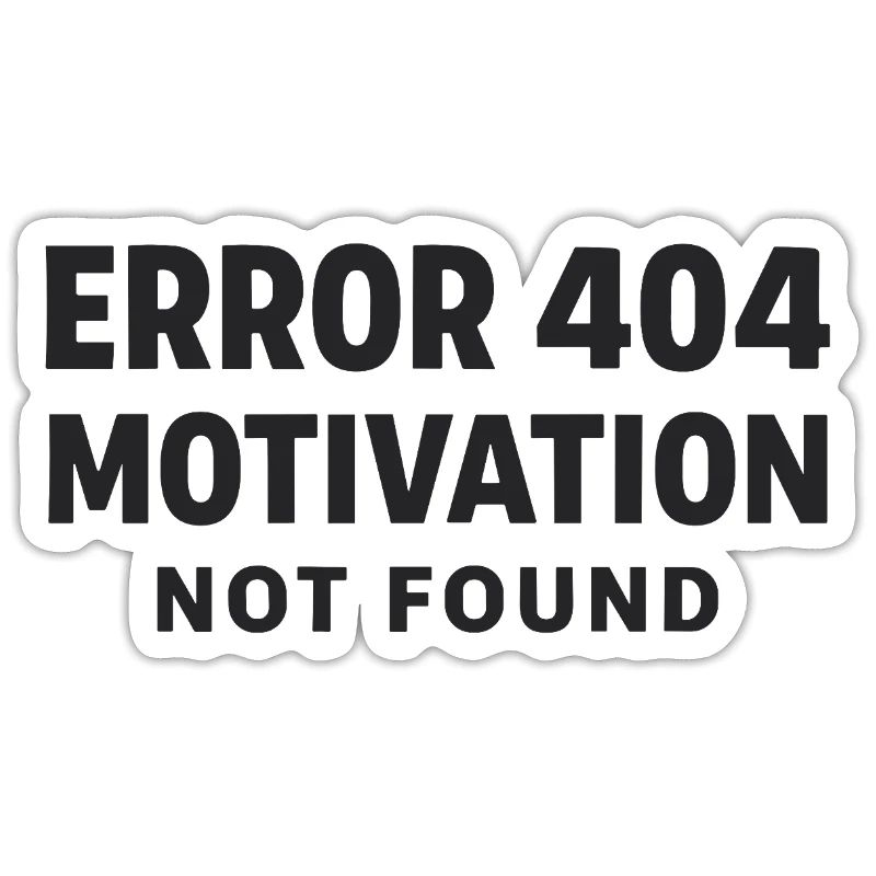 Error 404 Motivation not found Funny saying