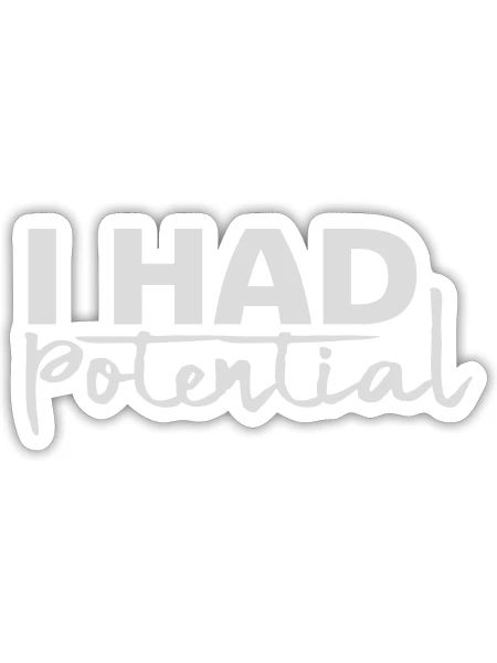 I Had Potential Ich Hatte Potenzial Spruch Logo - Sticker Größe S (10 x 10 cm) - Mattweiß - Vorne
