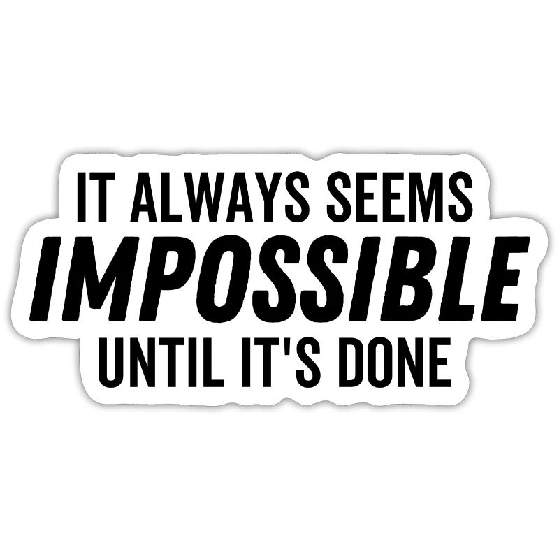 It Always Seems Impossible Until It's Done