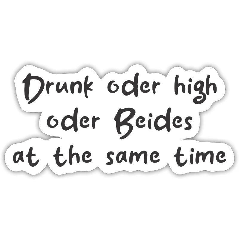 Drunk oder High oder Beides at the same Time