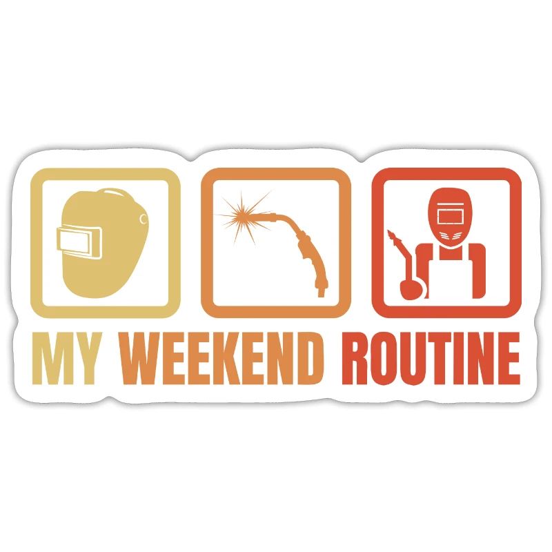 Welder Weekend Routine