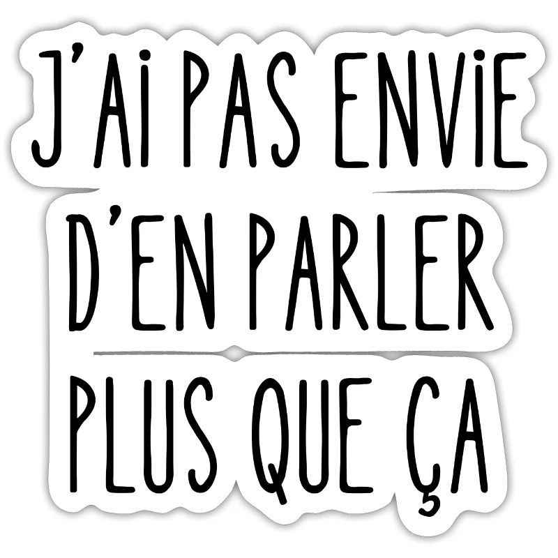 j'ai pas envie d'en parler plus que ça
