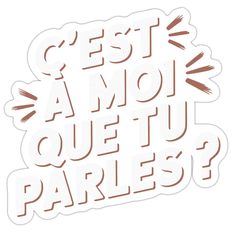 C'est à moi que tu parles ?