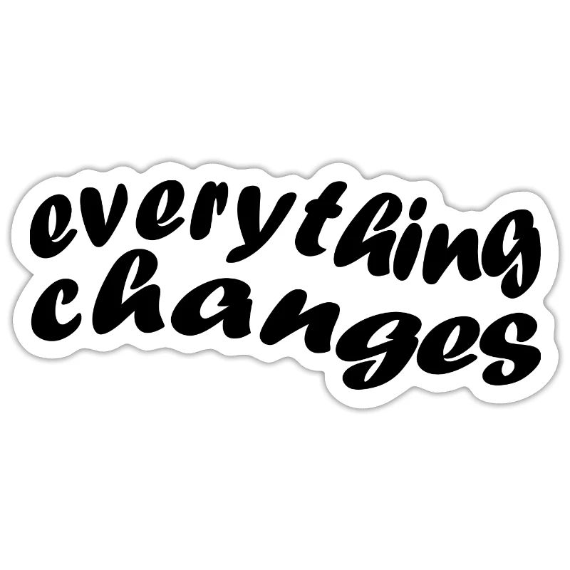 everything changes - alles ändert sich