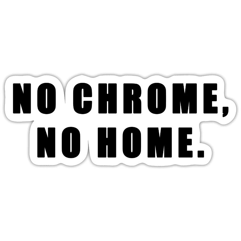 Pas de chrome, pas de maison