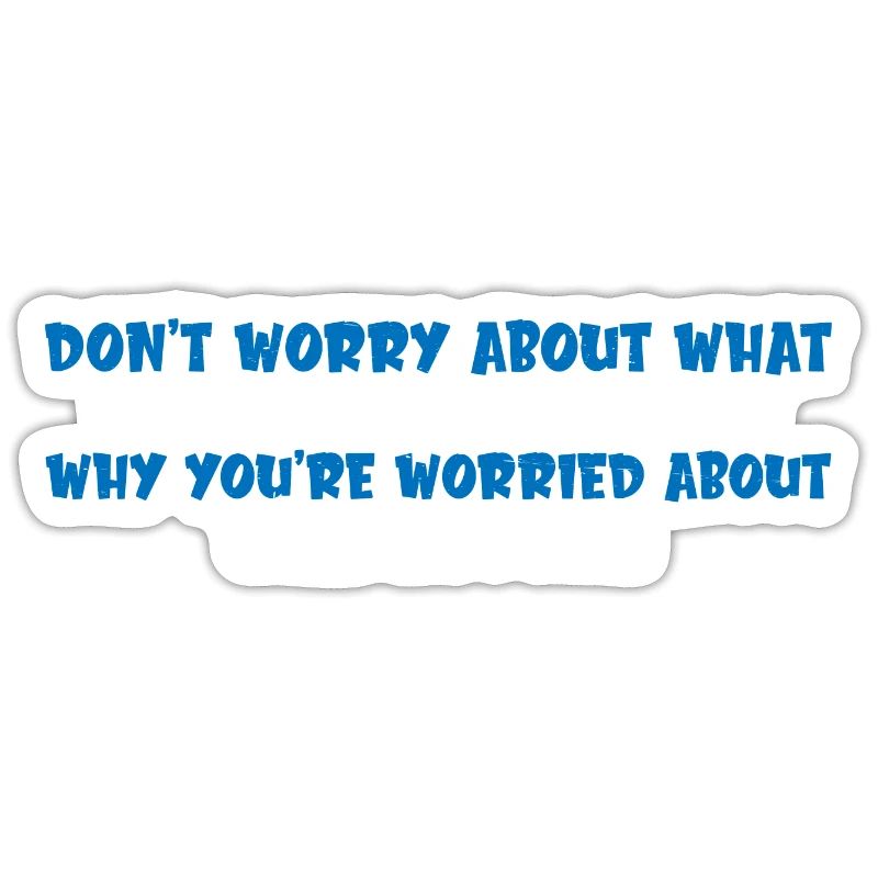 Don't Worry About What I'm Doing 4