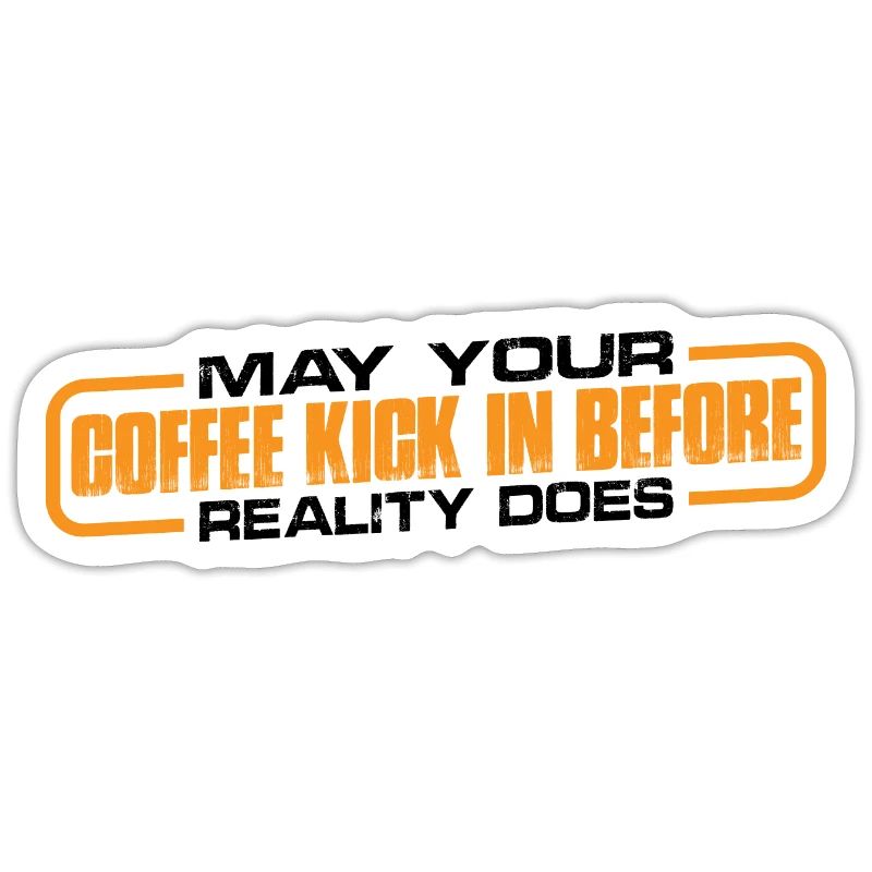 May Your Coffee Kick In Before Reality Does 35