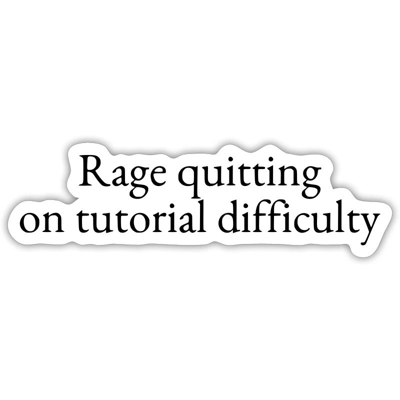 Rage Quitting auf dem Schwierigkeitsgrad des Tutorials