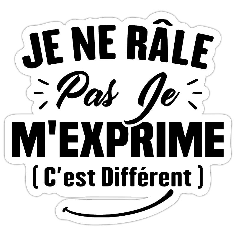 Je ne râle pas je m'exprime c'est différent