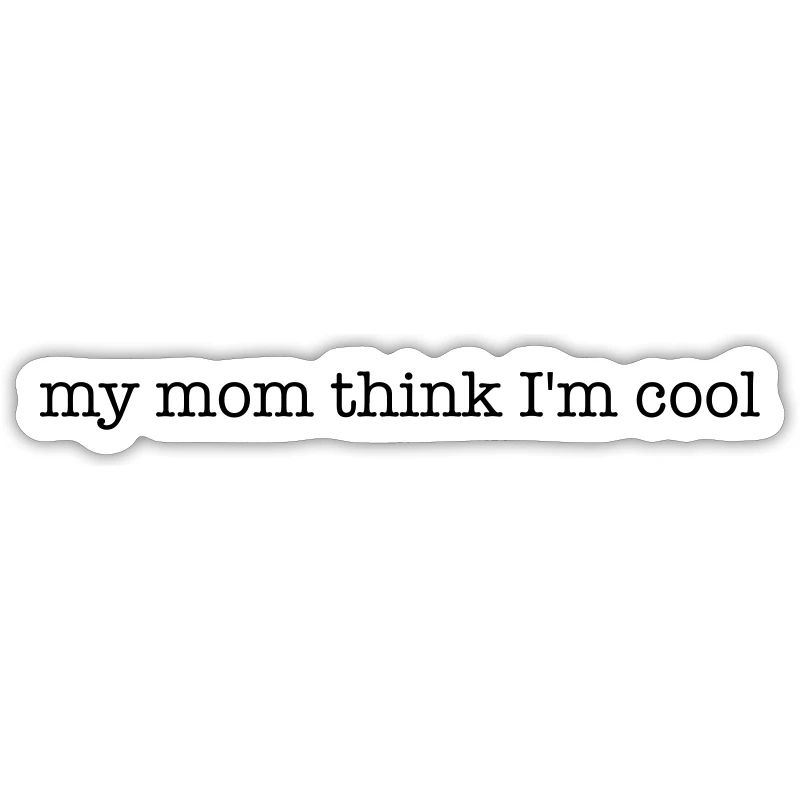 meine Mutter denkt, dass ich cool bin