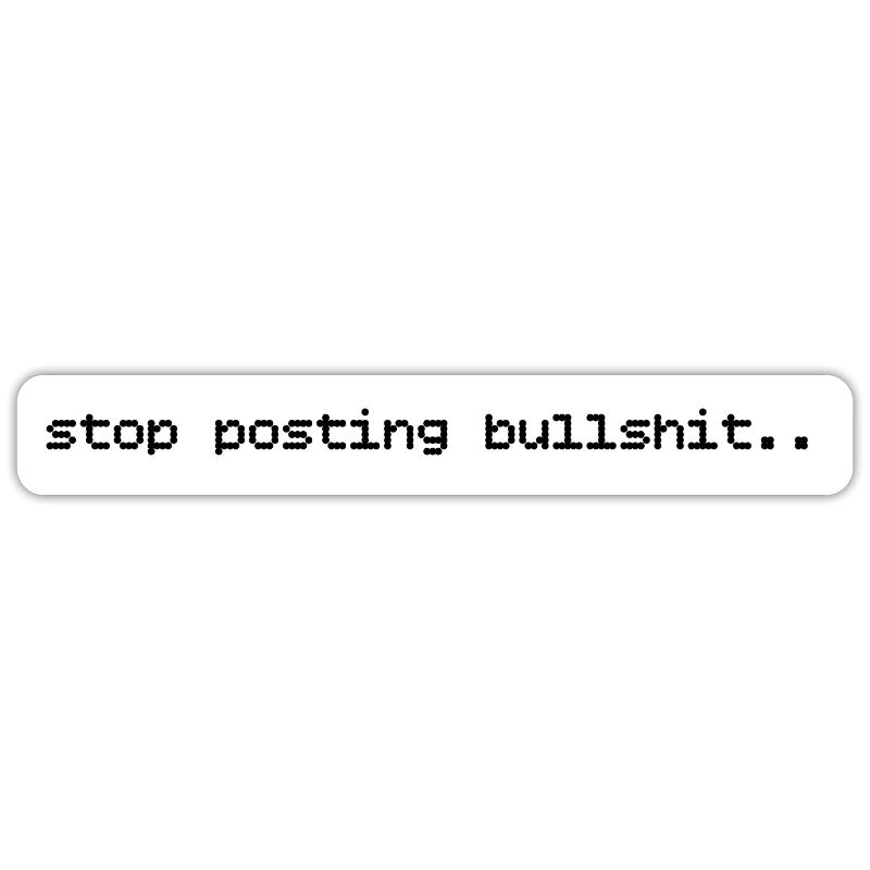 stop posting bullshit statement content print