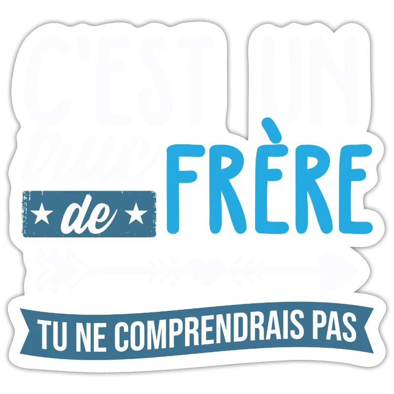 C'est un truc de frère tu ne comprendrais