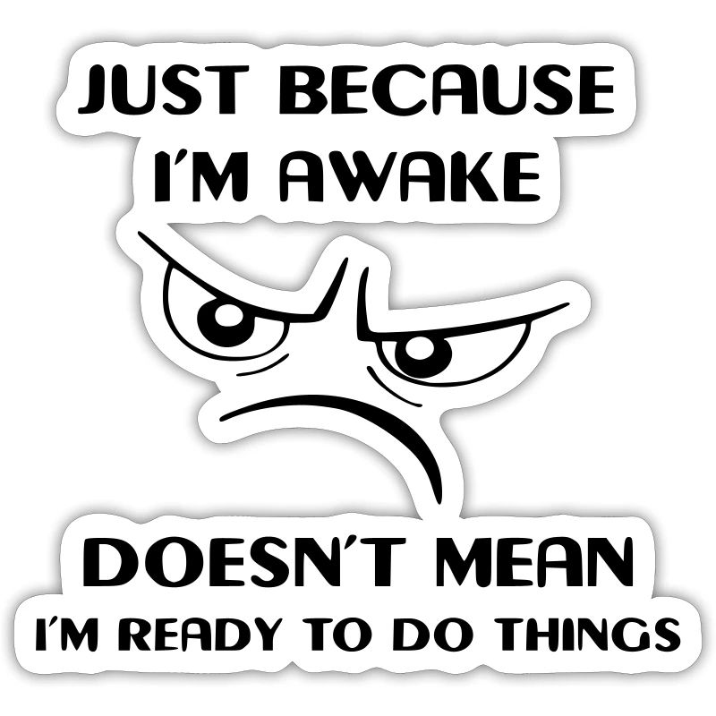 Being awake doesn't mean I'm active #