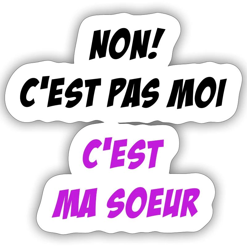 Non! c'est pas moi, c'est ma soeur