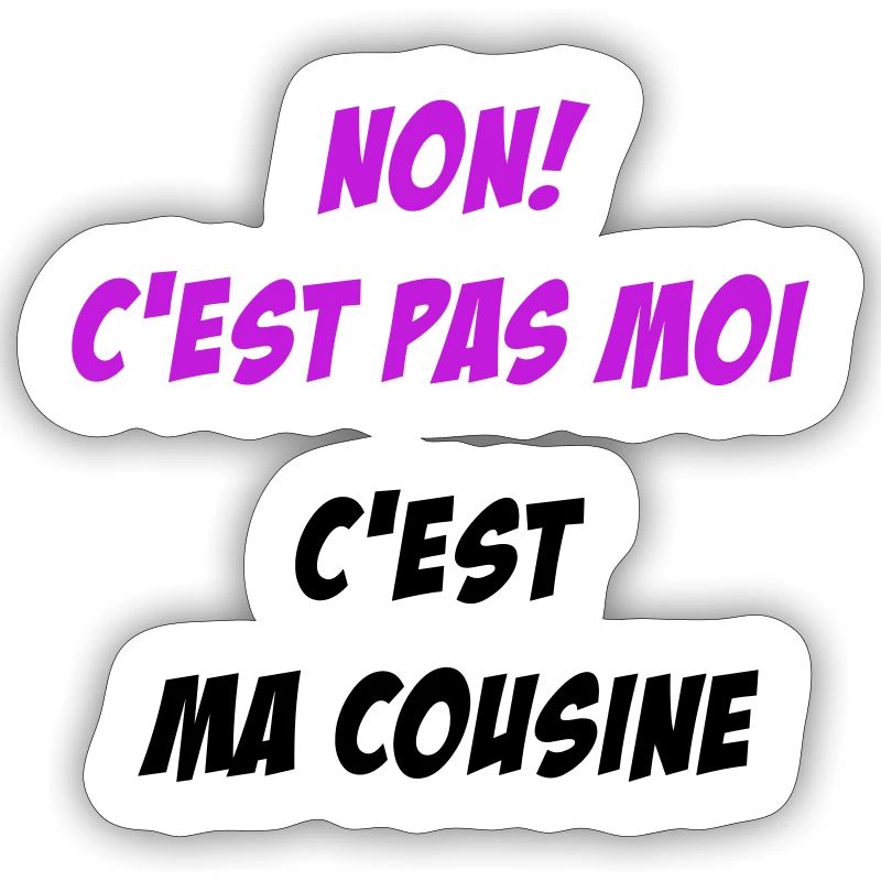 Non! c'est pas moi c'est ma cousine