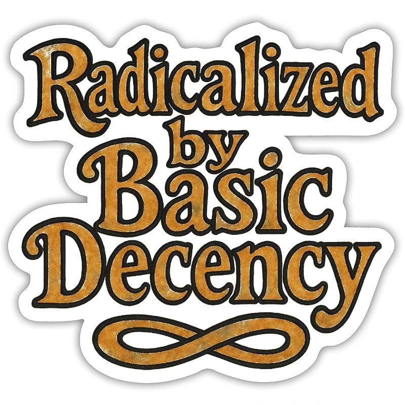 Radicalized by Basic Decency