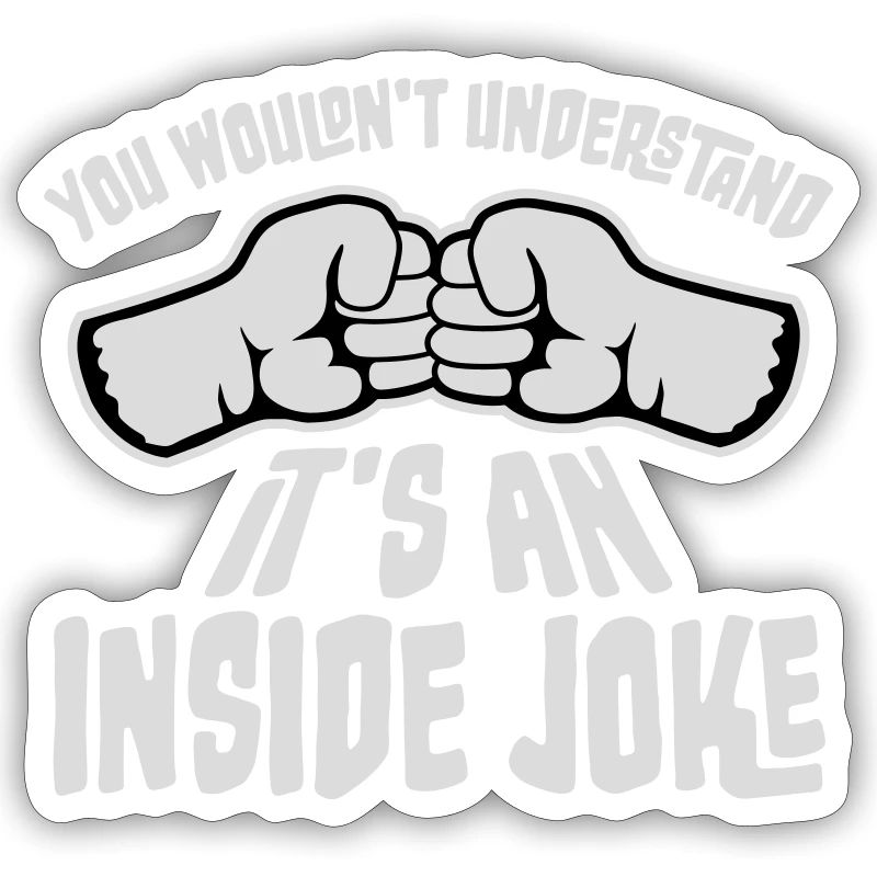 You Wouldn't Understand It's An Inside Joke Fists