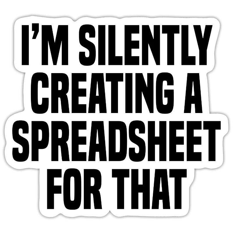 Funny I'm Silently Creating A Spreadsheet For That