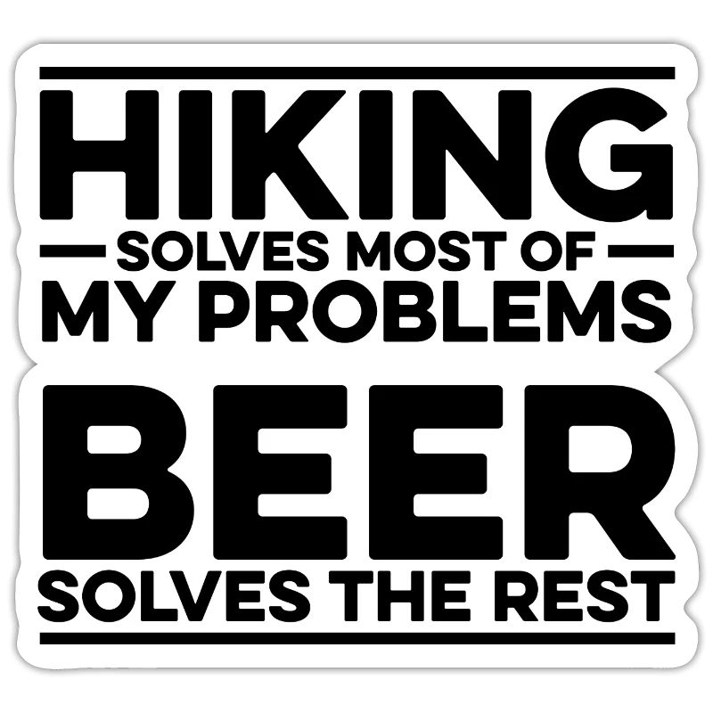 Hiking Solves Most Of My Problems Beer Solves The