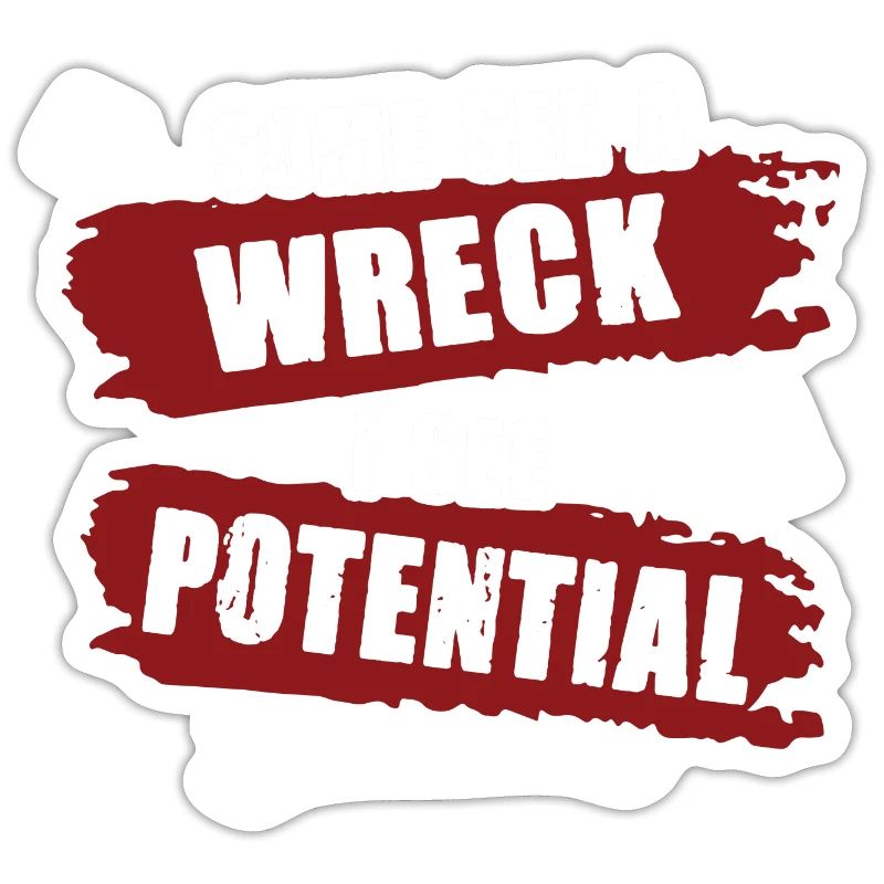 Some See A Wreck I See Potential Creativity
