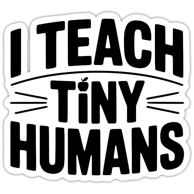 I Teach Tiny Humans