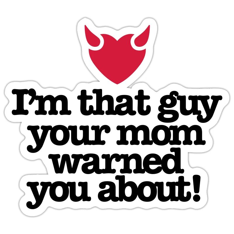 Ich bin der Kerl Ihre Mutter warnte Sie