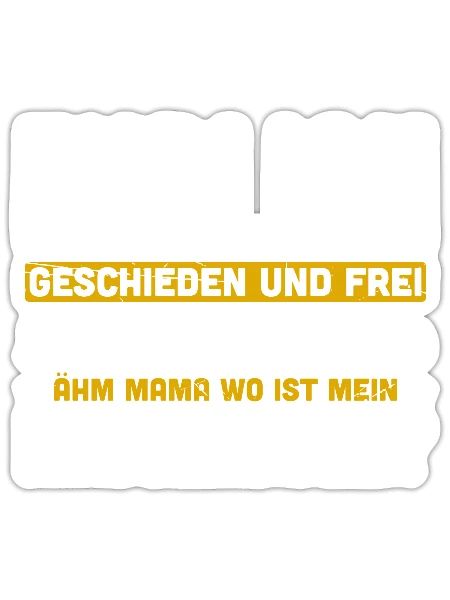 Endlich Geschieden Und Frei Ich Kann Alles Ähm Mam - Sticker Größe S (10 x 10 cm) - Mattweiß - Vorne