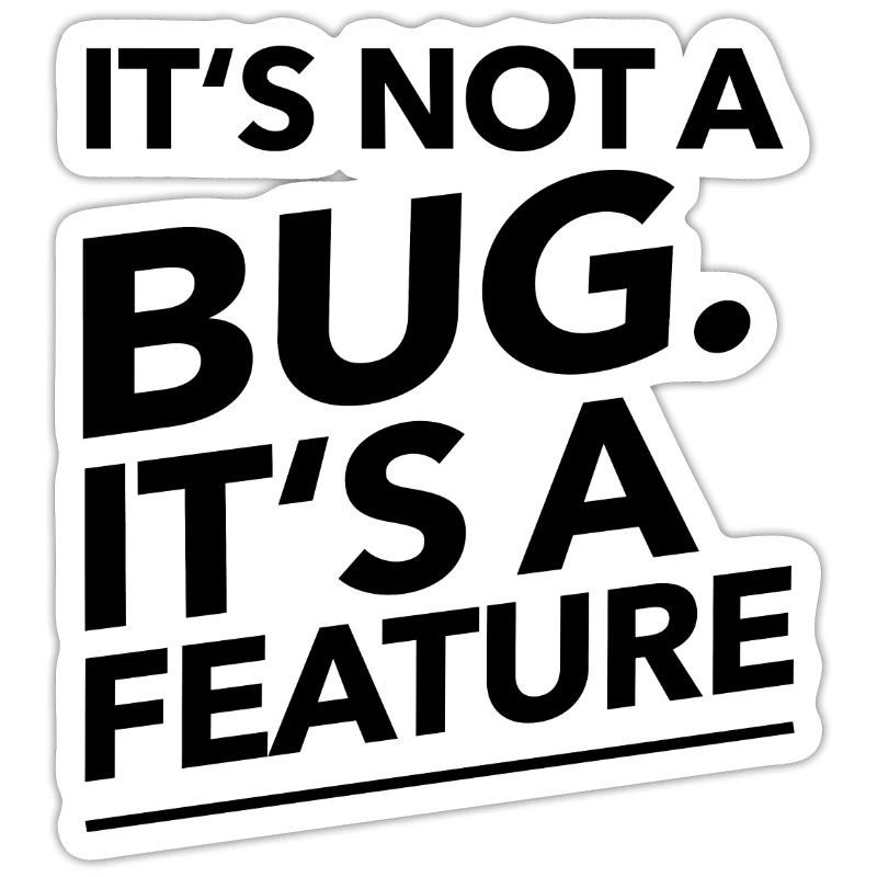 Its not a Bug, its a Feature