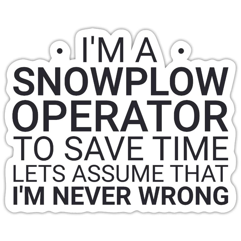Snowplow Operator Never Wrong Snowplow Driver