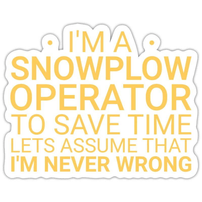 Snowplow Operator Never Wrong Snowplow Driver