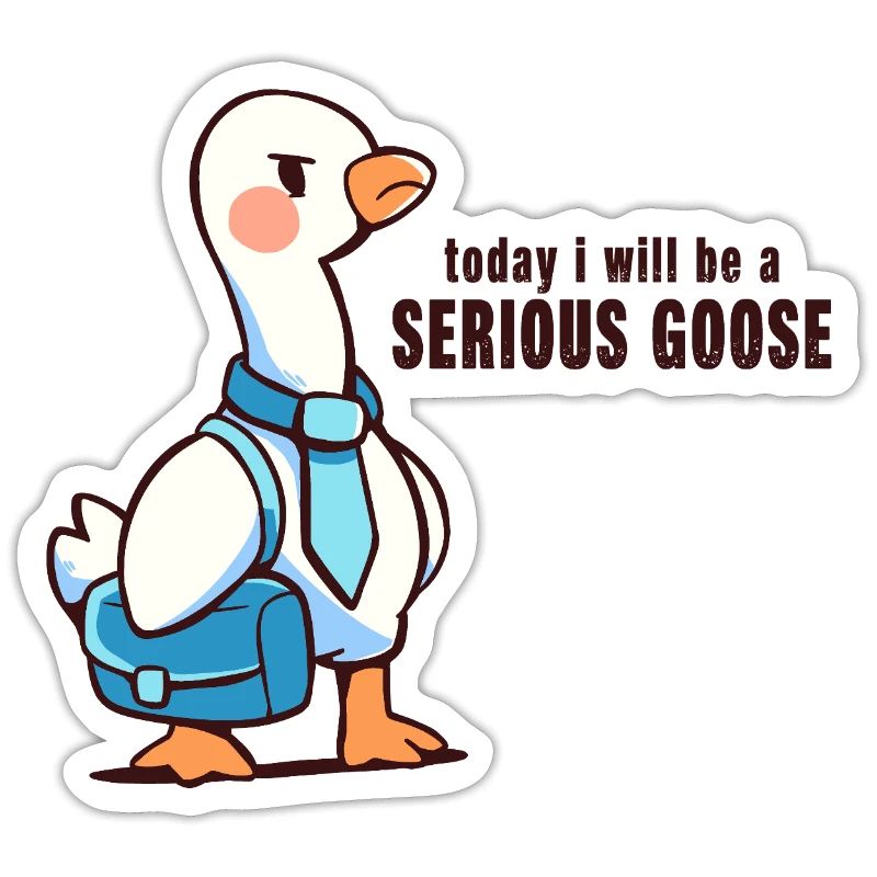 Heute werde ich eine ernsthafte Gans sein