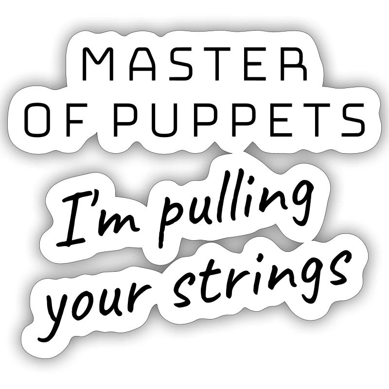 Master of Puppets - I'm pulling your strings!