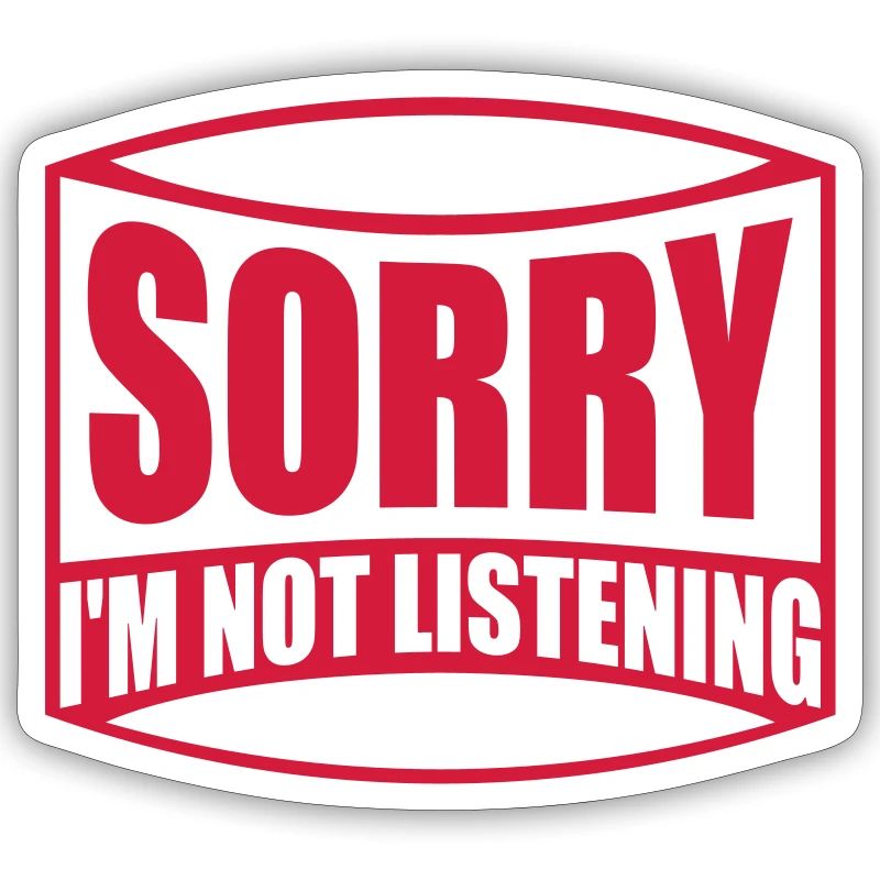 désolé de ne pas écouter