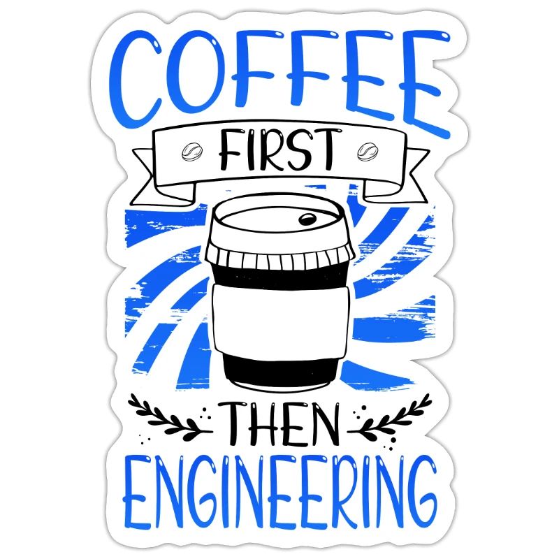 Engineer Gift Coffee First Then Engineering