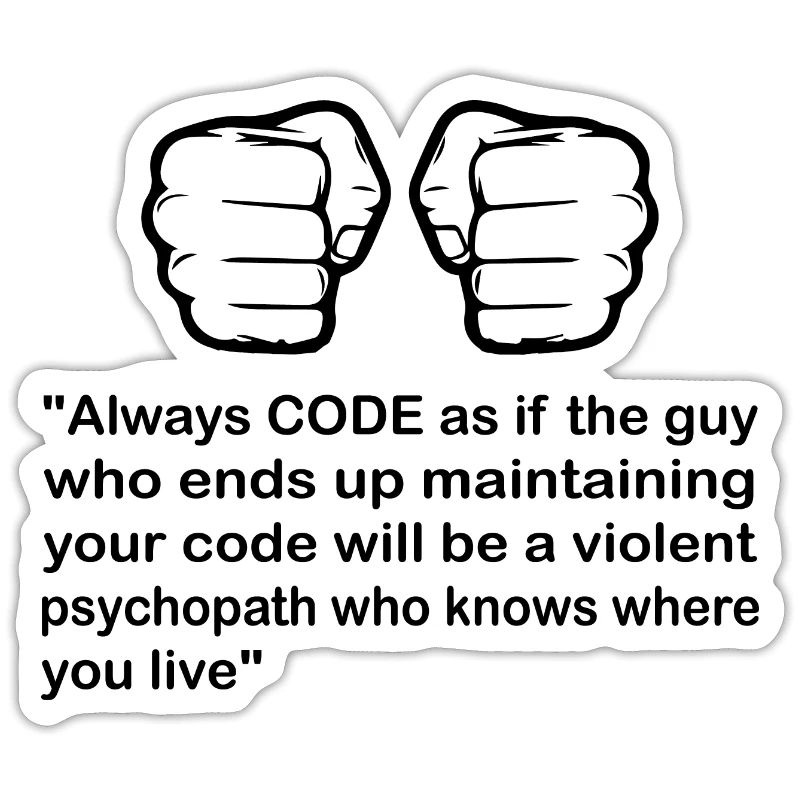Always Code As If The Guy Programming Coder Comput