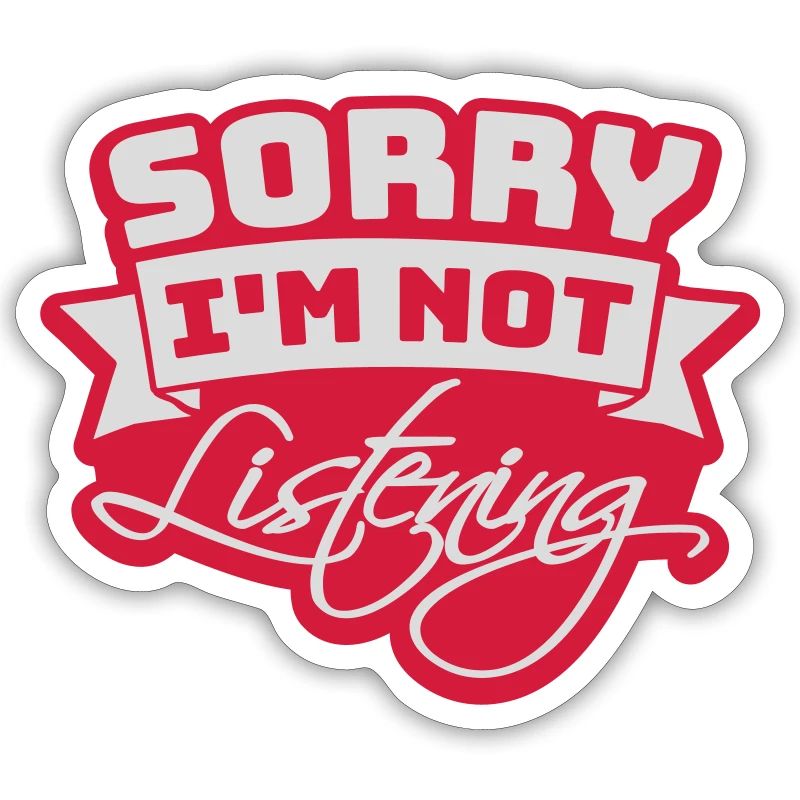 désolé de ne pas écouter