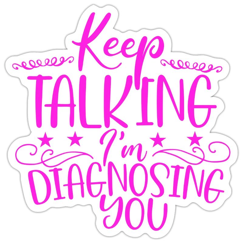 Sarcastic Gift Keep Talking I'm Diagnosing You