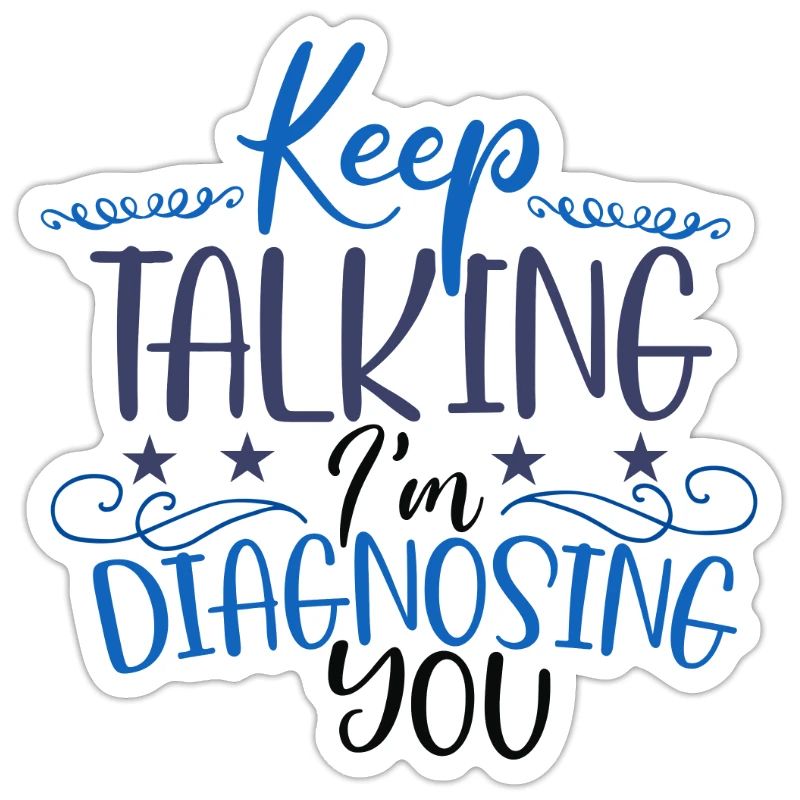 Sarcastic Gift Keep Talking I'm Diagnosing You