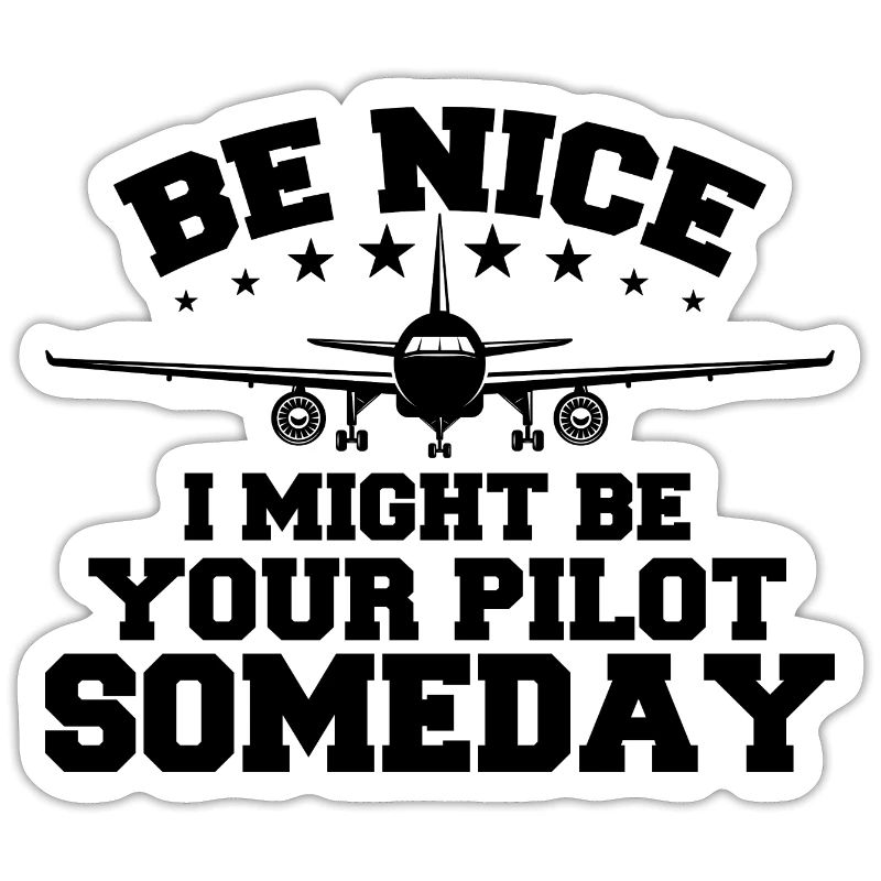 Sei nett, ich könnte eines Tages dein Pilot sein Pilot
