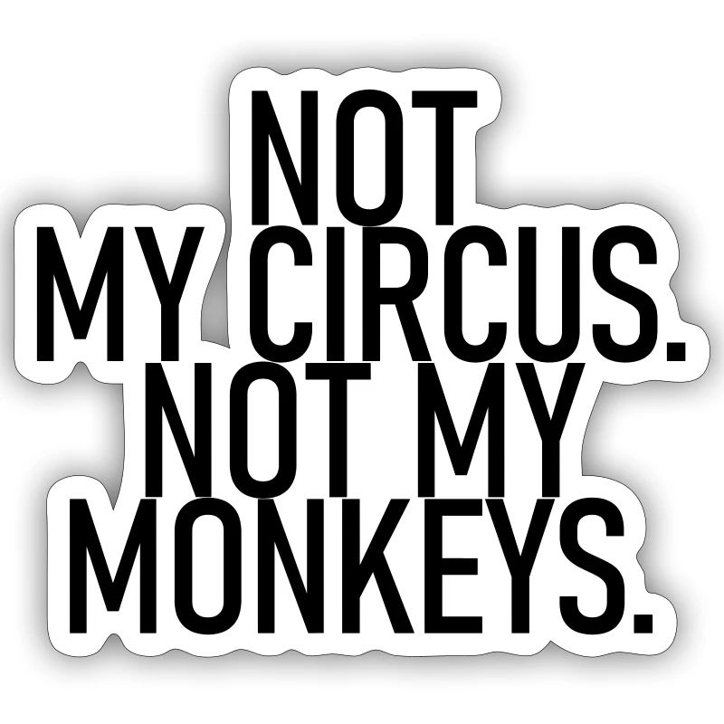 Ce n’est pas mon cirque. Pas mes singes.