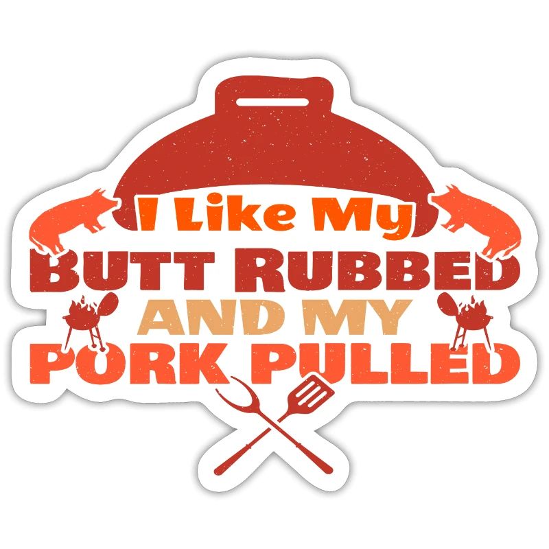 I like my Butt rubbed and my Pork pulled