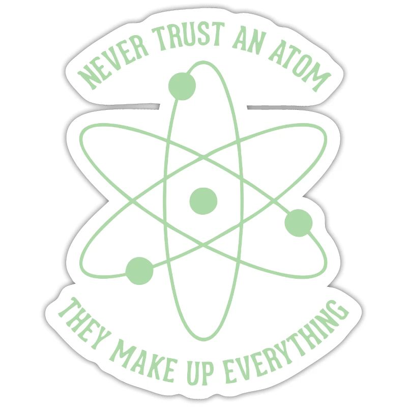 Never trust an Atom - they make up everything