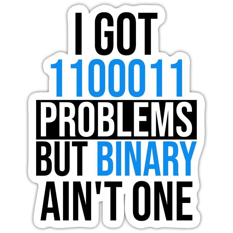 I got 99 problems but binary ain't one