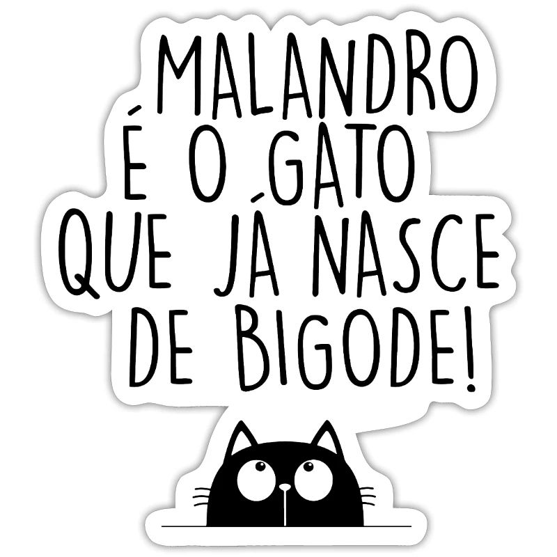 Malandro é o Gato que já nasce de bigode