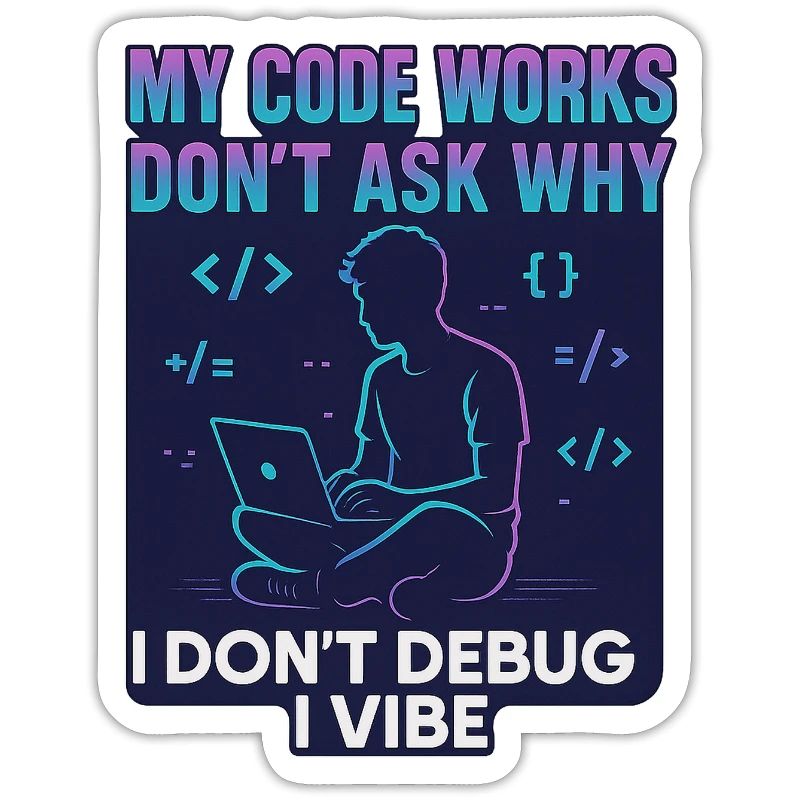 My Code Works Don't Ask Why – Funny Programming