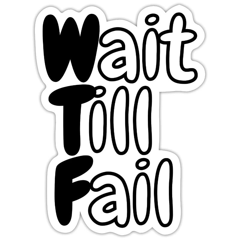 WTF - Wait Till Fail