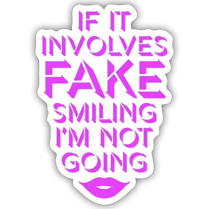 If It Involves Fake Smiling I'm Not Going Spruch