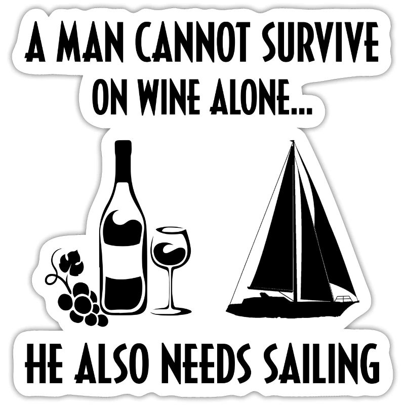 A Man Cannot Survive On Wine Alone He Also Needs S